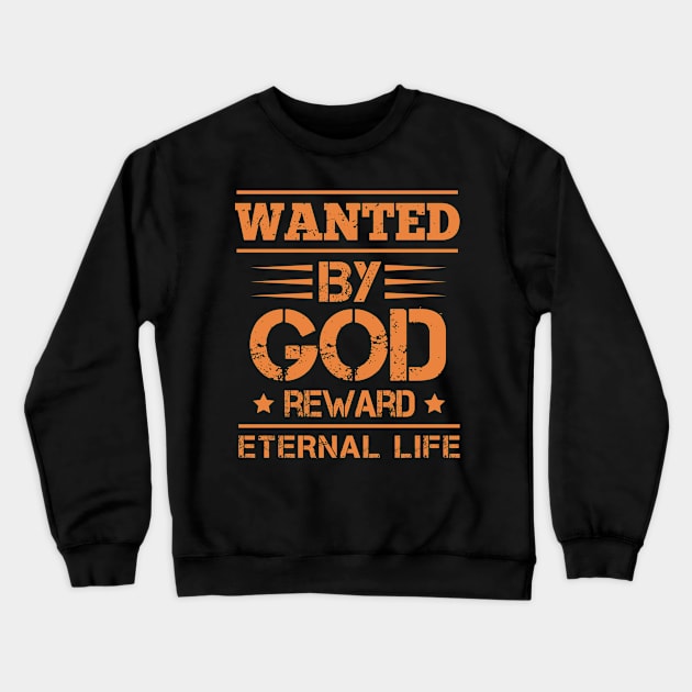 Wanted By God Reward Eternal Life, Christian, Believers Crewneck Sweatshirt by ChristianLifeApparel